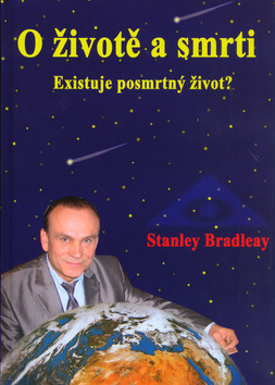 O životě a smrti Existuje posmrtný život? - Stanley Bradleay - Kliknutím na obrázek zavřete